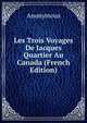 Les Trois Voyages De Jacques Quartier Au Canada (French Edition), Heinrich Kretschmayr 