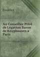 Au Conseiller Prive de Legation Baron de Knyphausen a Paris, Frederick 