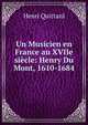 Un Musicien en France au XVIIe siecle: Henry Du Mont, 1610-1684, Henri Quittard 