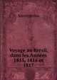 Voyage au Bresil, dans les Annees 1815, 1816 et 1817, Heinrich Kretschmayr 
