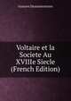 Voltaire et la Societe Au XVIIIe Siecle (French Edition), Gustave Desnoiresterres 
