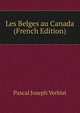 Les Belges au Canada (French Edition), Pascal Joseph Verbist 