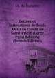 Lettres et Instructions de Louis XVIII au Comte de Saint-Priest (Large Print Edition) (French Edition), M. de Barante 