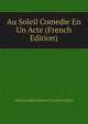 Au Soleil Comedie En Un Acte (French Edition), Maurice Desvallieres Et Lucien Gleize 