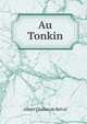 Au Tonkin, Albert Challan de Belval 