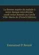 La femme aupres du malade a notre epoque microforme: confe rence donnee au Cercle Ville-Marie de (French Edition), Emmanuel P. Benoit 