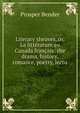 Literary sheaves, or, La litterature au Canada francais: the drama, history, romance, poetry, lectu, Prosper Bender 