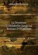 La Jeunesse D'H?lderlin Jusqu'au Roman D'Hyp?rion, Joseph Claverie 