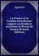 La France et le Canada microforme: rapport au Syndicat maritime et fluvial de France (French Edition), Agostini 