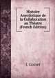 Histoire Anecdotique de la Collaboration au Theatre (French Edition), J. Goizet 