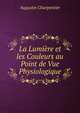 La Lumiere et les Couleurs au Point de Vue Physiologique, Augustin Charpentier 