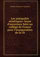 Les antiquit?s s?mitiques: le?on d'ouverture faite au coll?ge de France pour l'inauguration de la ch, Charles Clermont-Ganneau 