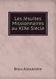 Les Jesuites Missionnaires au XIXe Siecle, Brou Alexandre 