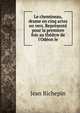 Le chemineau, drame en cinq actes en vers. Repr?sent? pour la premiere fois au th??tre de l'Od?on le, Jean Richepin 
