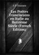 Les Poetes Franciscains en Italie au Reizieme Siecle (French Edition), A F Ozanam 