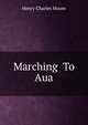 Marching To Aua, Henry Charles Moore 