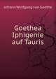 Goethea Iphigenie auf Tauris, Johann Wolfgang von Goethe 