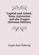 Capital und Arbeit: Neue Antworten auf alte Fragen (German Edition), Eugen Karl Duhring 
