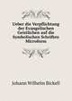 Ueber die Verpflichtung der Evangelischen Geistlichen auf die Symbolischen Schriften Microform, Johann Wilhelm Bickell 