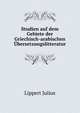 Studien auf dem Gebiete der Griechisch-arabischen Ubersetzungslitteratur, Lippert Julius 