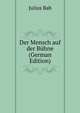 Der Mensch auf der Buhne (German Edition), Julius Bab 