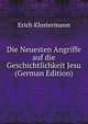 Die Neuesten Angriffe auf die Geschichtlichkeit Jesu (German Edition), Erich Klostermann 