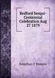 Bedford Sesqui-Centennial Celebration Aug 27 1879, Jonathan F Stearns 