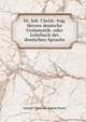Dr. Joh. Christ. Aug. Heyses deutsche Grammatik. oder Lehrbuch der deutschen Sprache, Johann Christian August Heyse 