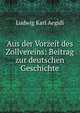 Aus der Vorzeit des Zollvereins: Beitrag zur deutschen Geschichte, Ludwig Karl Aegidi 