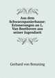 Aus dem Schwarzspanierhause: Erinnerungen an L. Van Beethoven aus seiner Jugendzeit, Gerhard von Breuning 