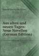 Aus alten und neuen Tagen: Neue Novellen (German Edition), Babette Eberty von Bulow 