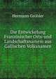 Die Entwickelung Franzosischer Orts-und Landschaftsnamem aus Gallischen Volksnamen, Hermann Grohler 