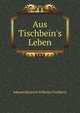 Aus Tischbein's Leben, Johann Heinrich Wilhelm Tischbein 
