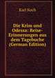 Die Krim und Odessa: Reise-Erinnerungen aus dem Tagebuche (German Edition), Karl Koch 