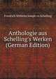 Anthologie aus Schelling's Werken (German Edition), Friedrich Wilhelm Joseph vo Schelling 