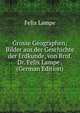 Grosse Geographen; Bilder aus der Geschichte der Erdkunde, von Brof. Dr. Felix Lampe . (German Edition), Felix Lampe 