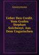 Ueber Den Credit. Vom Grafen Stephan Szechenyi. Aus Dem Ungarischen, Heinrich Kretschmayr 