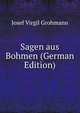 Sagen aus Bohmen (German Edition), Josef Virgil Grohmann 