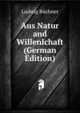 Aus Natur and Willenlchaft (German Edition), Ludwig Buchner 