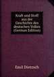 Kraft und Stoff aus der Geschichte des deutschen Volkes (German Edition), Emil Dietzsch 