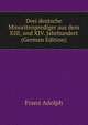 Drei deutsche Minoritenprediger aus dem XIII. und XIV. Jahrhundert (German Edition), Franz Adolph 