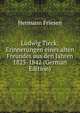 Ludwig Tieck: Erinnerungen eines alten Freundes aus den Jahren 1825-1842 (German Edition), Hermann Friesen 