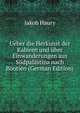 Ueber die Herkunst der Kabiren und uber Einwanderungen aus Sudpalastina nach Bootien (German Edition), Jakob Haury 