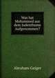 Was hat Mohammed aus dem Judenthume Aufgenommen?, Abraham Geiger 