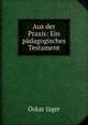 Aus der Praxis: Ein padagogisches Testament, Oskar Jager 