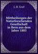 Mittheilungen der Naturforschenden Gesellschaft in Bern aus dem Jahre 1885, J. H. Graf 