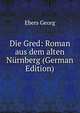 Die Gred: Roman aus dem alten Nurnberg (German Edition), Georg Ebers 
