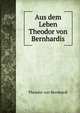 Aus dem Leben Theodor von Bernhardis, Theodor von Bernhardi 