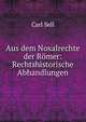 Aus dem Noxalrechte der Romer: Rechtshistorische Abhandlungen, Carl Sell 