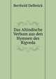 Das Altindische Verbum aus den Hymnen des Rigveda, Berthold Delbruck 